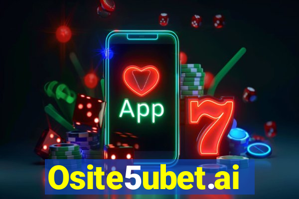 Osite5ubet.ai