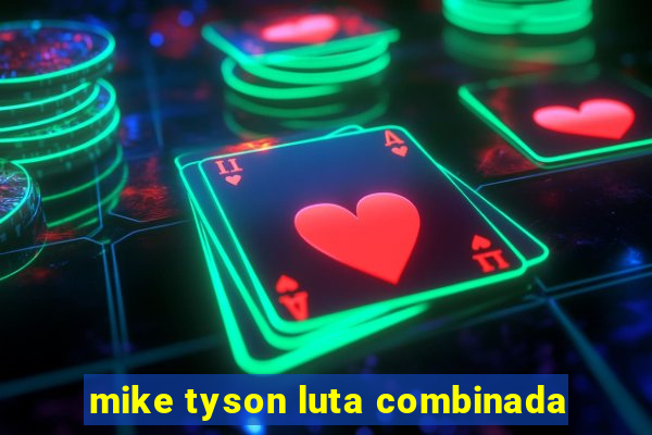 mike tyson luta combinada