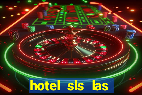 hotel sls las vegas & casino