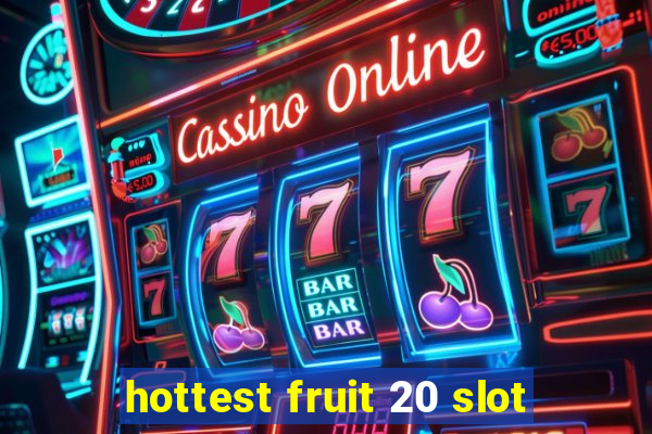 hottest fruit 20 slot