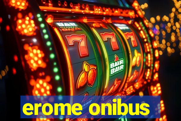 erome onibus