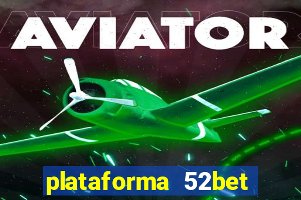 plataforma 52bet 茅 confi谩vel