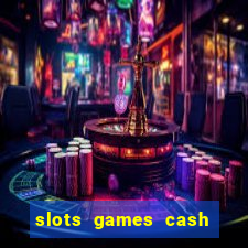 slots games cash earn 96l