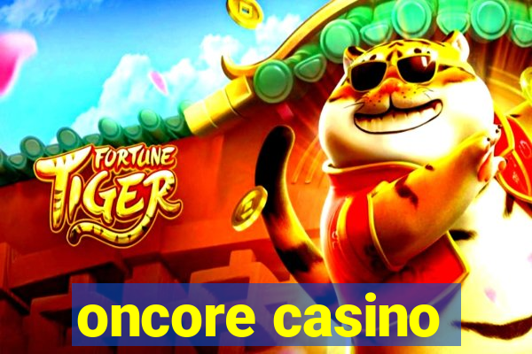 oncore casino