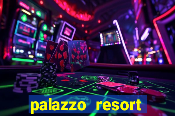 palazzo resort hotel & casino