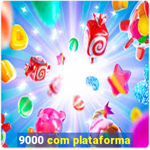 9000 com plataforma