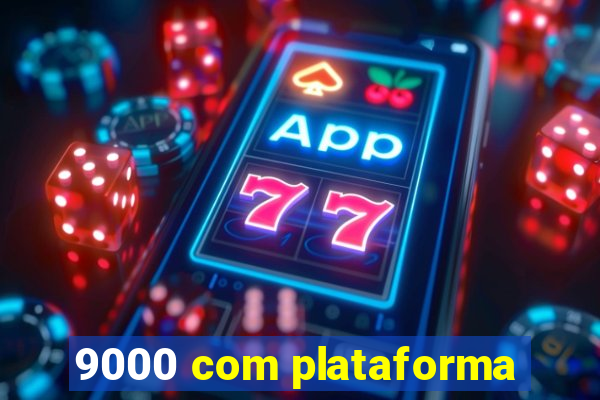 9000 com plataforma