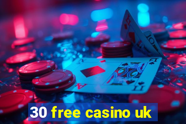 30 free casino uk