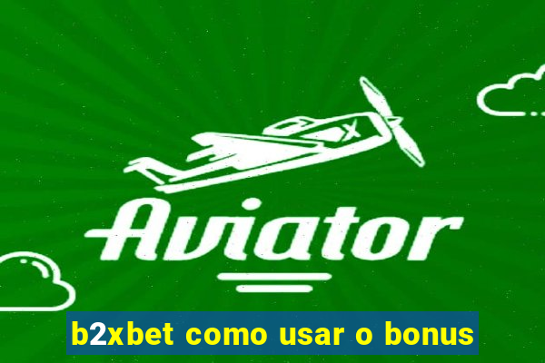 b2xbet como usar o bonus