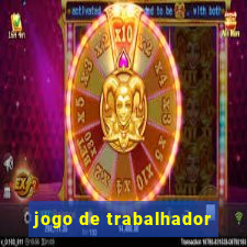 jogo de trabalhador