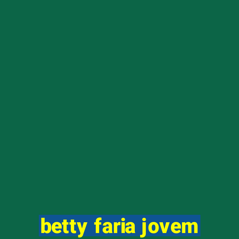 betty faria jovem