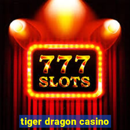 tiger dragon casino