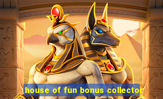 house of fun bonus collector