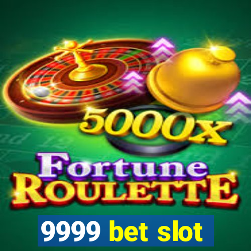 9999 bet slot