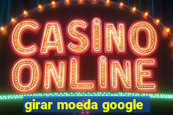 girar moeda google