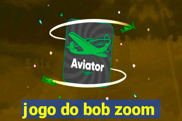 jogo do bob zoom