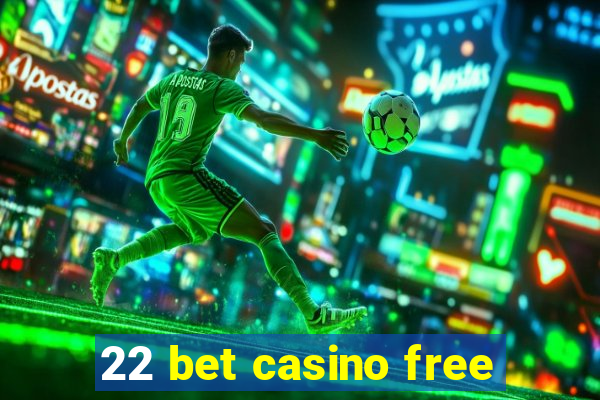 22 bet casino free