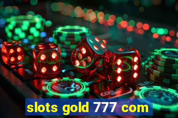 slots gold 777 com