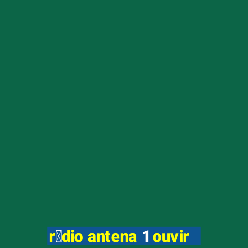 r谩dio antena 1 ouvir