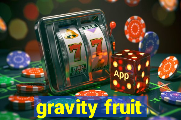 gravity fruit