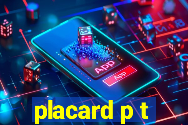 placard p t