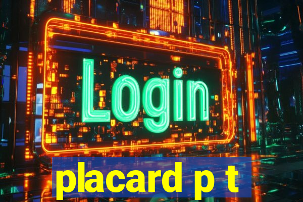 placard p t