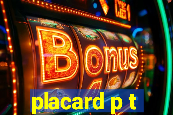 placard p t