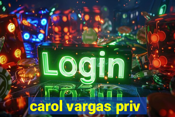 carol vargas priv