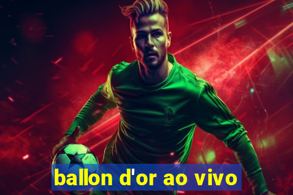 ballon d'or ao vivo