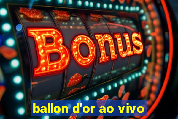 ballon d'or ao vivo