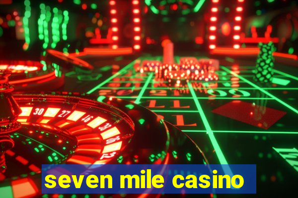 seven mile casino