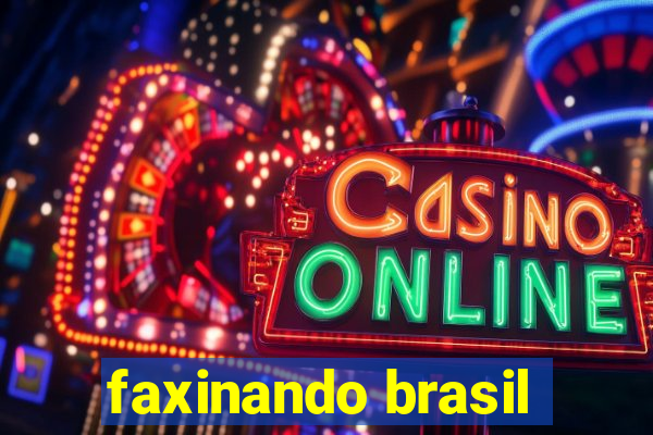 faxinando brasil