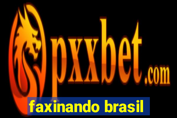 faxinando brasil