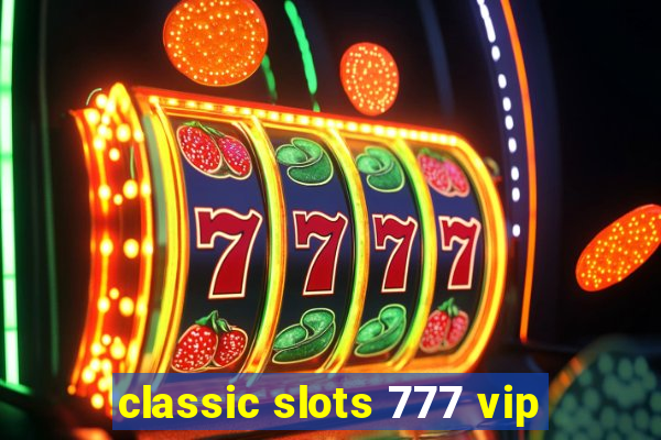 classic slots 777 vip