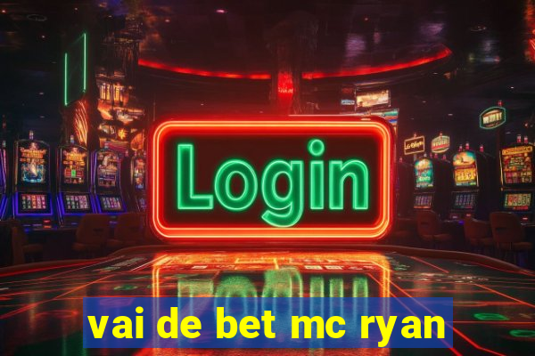 vai de bet mc ryan