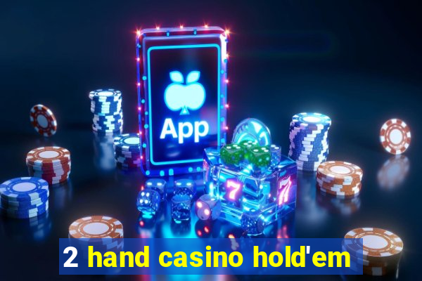 2 hand casino hold'em