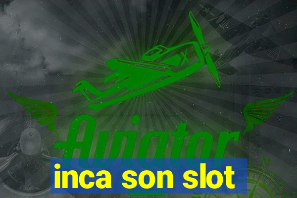 inca son slot