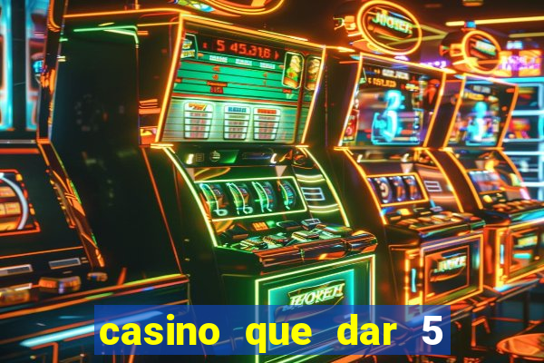 casino que dar 5 reais grátis