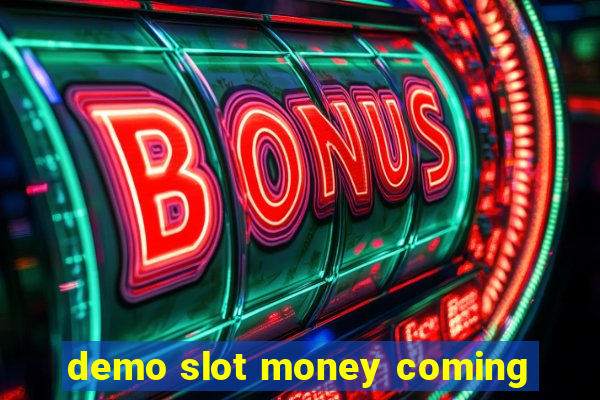 demo slot money coming