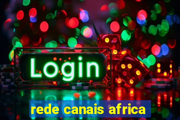 rede canais africa