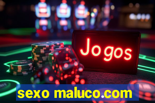 sexo maluco.com