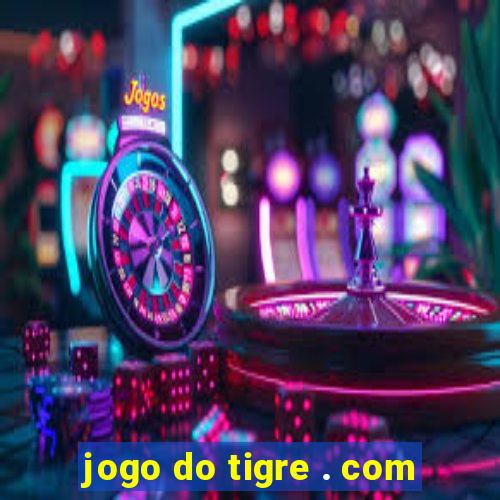 jogo do tigre . com