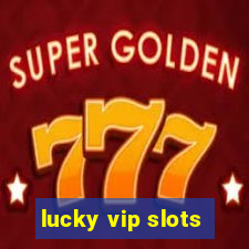 lucky vip slots