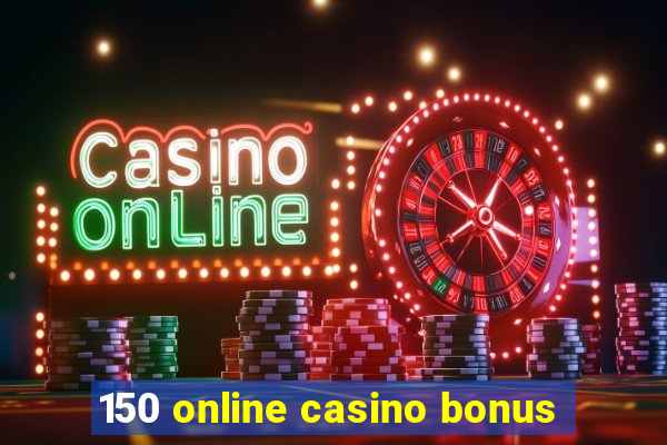 150 online casino bonus