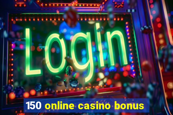 150 online casino bonus