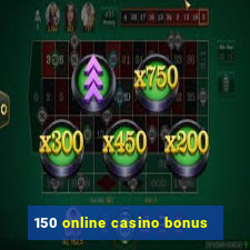 150 online casino bonus