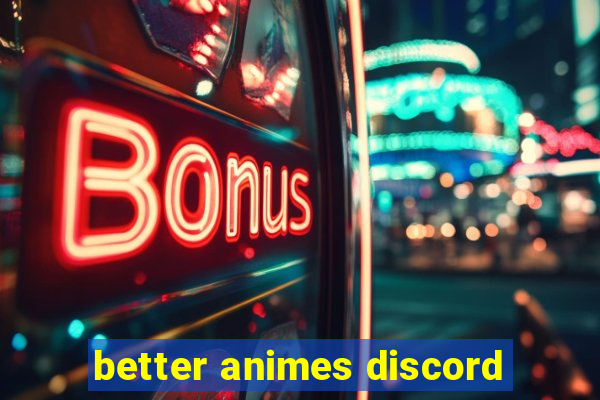 better animes discord