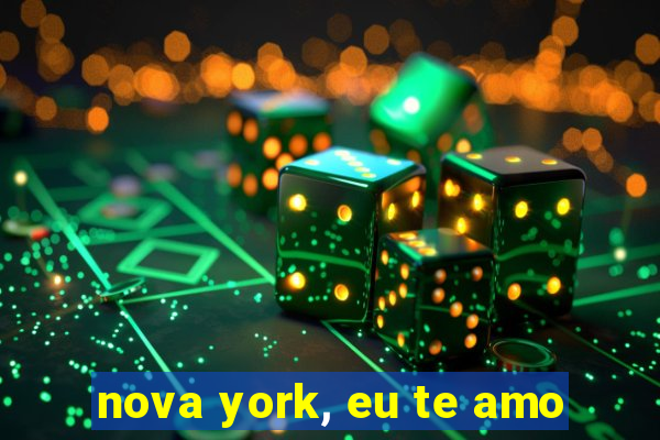 nova york, eu te amo