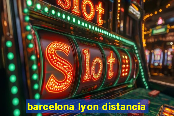 barcelona lyon distancia