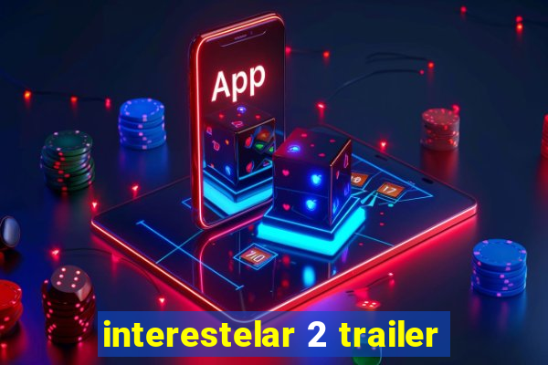 interestelar 2 trailer